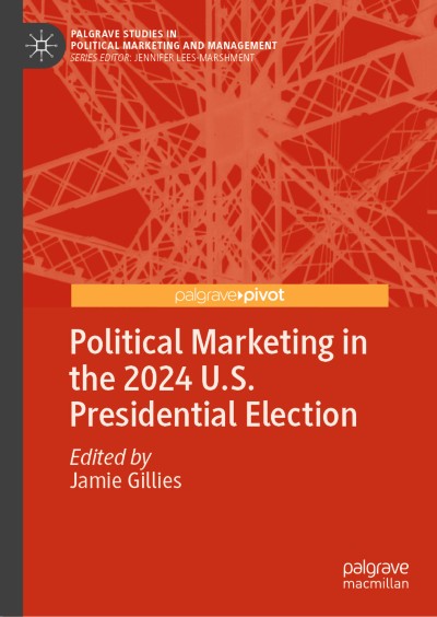 A photo of the cover of the book Political Marketing in the 2024 U.S. Presidential Election by Dr. Jamie Gillies